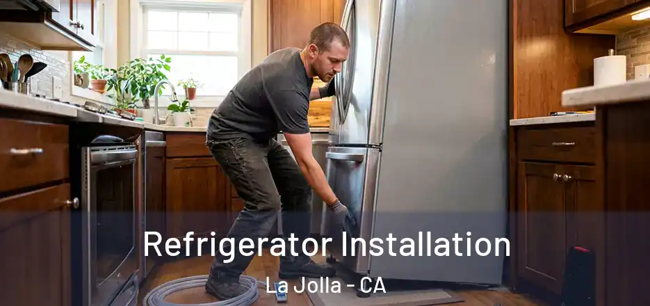 Refrigerator Installation La Jolla - CA